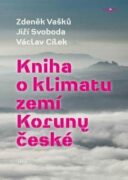 Kniha o klimatu zemí Koruny české - Jak se klima vyvíjelo, jaké klima nás čeká a co s tím můžeme děl