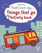 That´s not my... Things That Go Activity Book