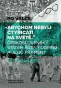 "Abychom nebyli čtyřicátí na světě" - Československý státem řízený doping a jeho prameny