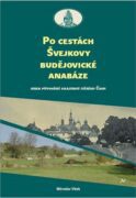 Po cestách Švejkovy budějovické anabáze - Aneb putování krajinou jižních Čech