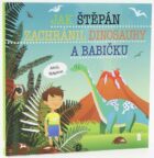 Jak Štěpán zachránil dinosaury a babičku - Dětské knihy se jmény