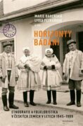 Horizonty bádání - Etnografie a folkloristika v českých zemích v letech 1945-1989