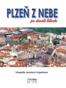 Plzeň z nebe po deseti letech - fotografie Jaroslava Vogeltanze