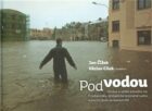 Pod vodou - Zpráva o velké povodni na Frýdlantsku, klimatické proměně světa a pocitu duše po katastr
