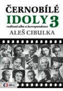 Černobílé idoly 3 - Rodinná alba a korespondence - Tentokrát s dosud nepublikovanou korespondencí dv