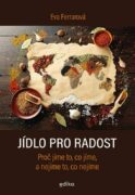 Jídlo pro radost - Proč jíme to, co jíme, a nejíme to, co nejíme