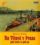 Na Vltavě v Praze - Jak bylo a jak je