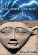 Moudrost Hathorů - Poselství dávné civilizace o tom, jak probudit a trénovat své interdimenzionální