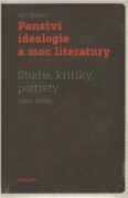Panství ideologie a moc literatury - Studie, kritiky, portréty (1991-2008)