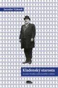 Kladenský starosta - Jaroslav Hruška a jeho konflikt s dobou