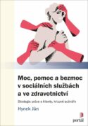 Moc, pomoc a bezmoc v sociálních službách a ve zdravotnictví - Strategie práce s klienty, krizové sc