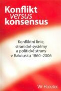 Konflikt versus konsensus - Konfliktní linie, stranické systémy a politické strany v Rakousku 1860-2