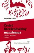 Český literárněvědný marxismus - Kapitoly z moderního projektu