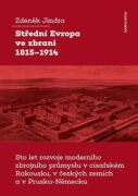Střední Evropa ve zbrani 1815-1914 - Sto let rozvoje moderního zbrojního průmyslu v císařském Rakous