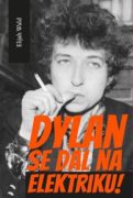Dylan se dal na elektriku! - Newport, Seeger, Dylan a noc, která rozdělila 60. léta minulého století