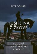 Husité na Žižkově - Pomíjivá paměť pražské periferie