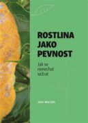 Rostlina jako pevnost - Jak se nenechat sežrat