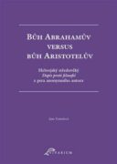 Bůh Abrahamův versus bůh Aristotelův - Hebrejský středověký Dopis proti filosofii z pera anonymního