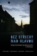 Bez střechy nad hlavou. Empirická studie o bezdomovectví v Olomouci (e-kniha)