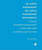 Ze světa podnikání do světa plánované distribuce - Proměny spotřebního družstevnictví v letech 1945-