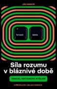 Síla rozumu v bláznivé době - Manuál kritického myšlení