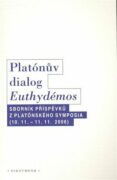 Platónův dialog Euthydémos - Sborník příspěvků z Platónského symposia (10.11. - 11.11.2006)