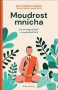 Moudrost mnicha - Co mě naučil život v lesním klášteře