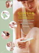 Guasha - Léčebná masáž poškrabáváním - Přírodní cesta k prevenci a léčbě prostřednictvím tradiční čí