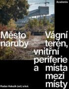 Město naruby - Vágní terén, vnitřní periferie a místa mezi místy