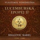 Lucemburská epopej II - Kralevic Karel (1334-1347) (CD)