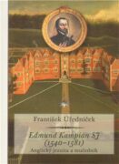 Edmund Kampián SJ (1540-1581) - Anglický jezuita a mučedník