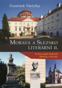 Morava a Slezsko literární II - O slovesných tvůrcích Moravy a Slezska