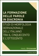 La formazione delle parole in diacroni - Studi di morfologia derivativa dell'italiano tra il Cinquec