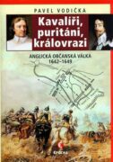 Kavalíři, puritáni, královrazi - Anglická občanská válka 1642–1649