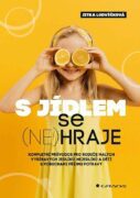 S jídlem se (ne)hraje - Kompletní průvodce pro rodiče malých vybíravých jedlíků, nejedlíků a dětí s