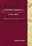 František Pubička S.I. (1722-1807) - Barokní historik ve století rozumu