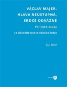 Václav Majer, hlava neústupná, srdce odvážné - Politické osudy sociálnědemokratického lídra