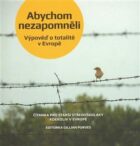 Abychom nezapomněli - Výpověď o totalitě v Evropě
