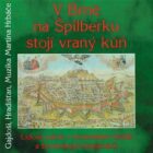 V Brně na Špilberku stojí vraný kůň - Lidové písně o bněnském hradě a brněnských kasárnách (CD)
