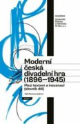 Moderní česká divadelní hra 1896-1945 - Mezi textem a inscenací (slovník děl)