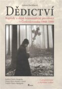 Dědictví - Kapitoly z dějin komunistické perzekuce v Československu 1948 - 1989