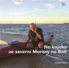 Na kajaku ze severní Moravy na Balt - 800 kilometrů po Odře v Česku, Polsku a Německu