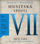 Husitská epopej VII. - Za časů Vladislava Jagelonského - 1472-1485 (CD)