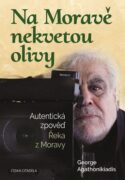 Na Moravě nekvetou olivy - Autentická zpověď Řeka z Moravy