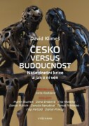 Česko versus budoucnost - Naše dnešní krize a jak z ní ven