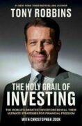 The Holy Grail of Investing: The World´s Greatest Investors Reveal Their Ultimate Strategies for Fin
