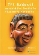 Tři Radosti moravského loutkáře Vladimíra Matouška - Loutkové divadlo v Břeclavi