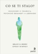 Co se ti stalo? - Rozhovory o traumatu, psychické odolnosti a uzdravení