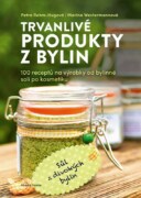 Trvanlivé produkty z bylin - 100 receptů pro prodejce od bylinné soli po kosmetiku