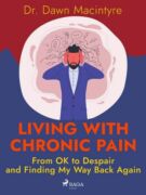 Living with Chronic Pain: From OK to Despair and Finding My Way Back Again (e-kniha)